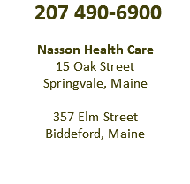  207 490-6900 Nasson Health Care 15 Oak Street Springvale, Maine 357 Elm Street Biddeford, Maine 